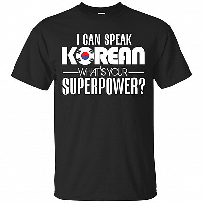 I Can Speak Korean What's Your Superpower Funny T-Shirt