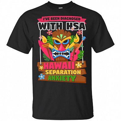 I've Been Diagnosed With HSA Hawaii Separation Anxiety T-Shirt