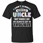 I Don't Always Listen to My-Uncle but When I Do We Always Get in Trouble T-Shirt for Kid