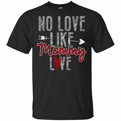 No Love Like Mommy Love T-Shirt - Love Mom Shirt