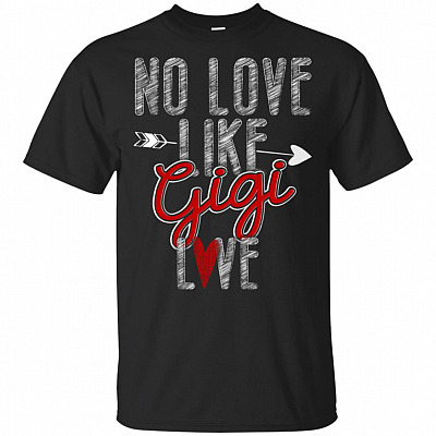 No Love Like Gigi Love T-Shirt - Love Gigi Shirt