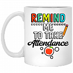 Remind Me To Take Attendance Ceramic Coffee Mug - Beer Stein - Water Bottle - Color Changing Mug