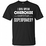 I Can Speak Cherokee What's Your Superpower Funny T-Shirt