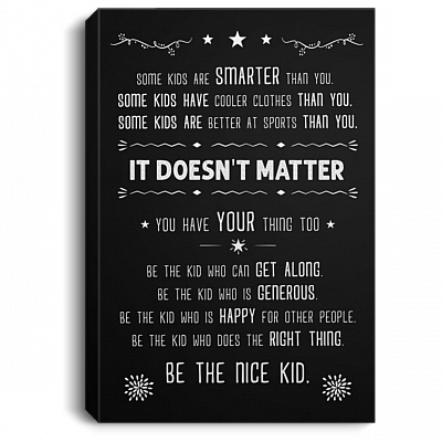 Some Kids are Smarter It Doesn't Matter Be The Nice Kid Framed Canvas Prints - Satin Poster