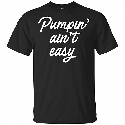 Pumpin' Ain't Easy T-Shirt - Funny Pregnancy Shirt for Women