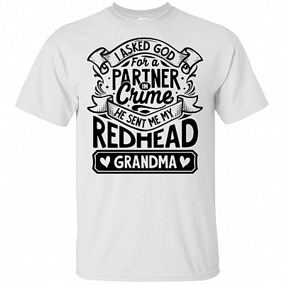I Asked God For A Partner In Crime He Sent Me My Redhead Grandma T-Shirt