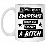 I Looked Up Symptoms Turns Out I'm Just A Bitch Coffee Mug - Beer Stein - Water Bottle