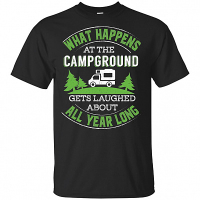 What Happens at The Campground Gets Laughed About All Year Long T-Shirt