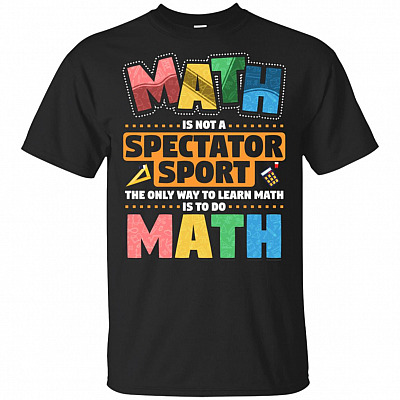 Math Is Not A Spectator Sport T-Shirt - Funny Math Shirt