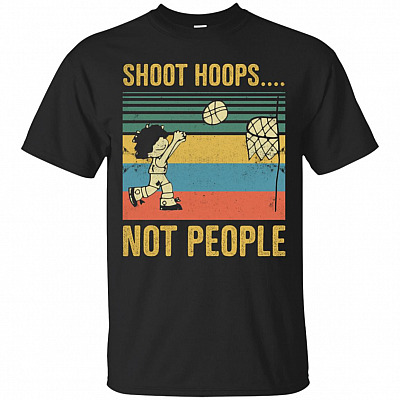 Shoot Hoops Not People T-Shirt