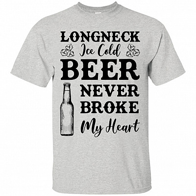 Longneck Ice Cold Beer Never Broke My Heart T-Shirt