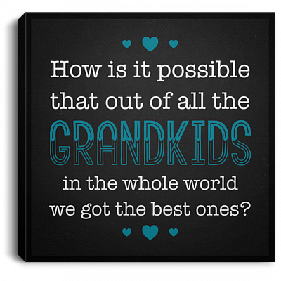 How Is It Possible Out Of All The Grandkids We Got The Best Ones Framed Canvas - Unframed Poster