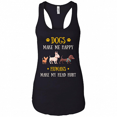 Dogs Make Me Happy Humans Make My Head Hurt Funny Dog Ladies Racerback Tank Top - Fun Dog Lover Tank Top