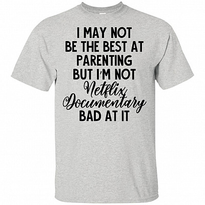 I May Not Be-The Best At Parenting T-Shirt - Funny Shirt