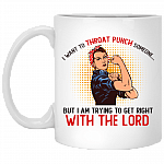 I Want To Throat Punch Someone But I'm Trying To Get Right With The Lord Mug