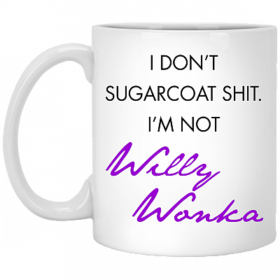 I Don't Sugarcoat Shit Mug