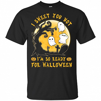 I Sheet You Not I'm-So Ready For Halloween T-Shirt