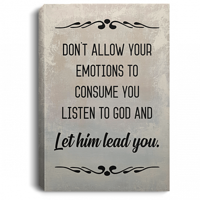 Don't Allow Your Emotions To Consume You Listen To God Framed Canvas Prints - Unframed Poster - Home Decor