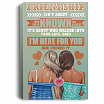 Friendship Isn't About Who You've Known For Longest I'm Here for You Framed Canvas Prints - Unframed Poster