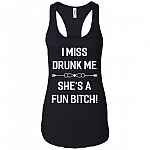 I Miss Drunk Me She's A Fun Bitch Cotton Tank Top Tee - Ladies Racerback Tank