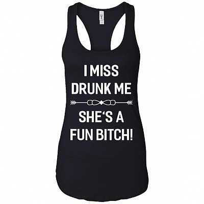 I Miss Drunk Me She's A Fun Bitch Cotton Tank Top Tee - Ladies Racerback Tank