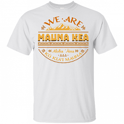 Ku Kiai Mauna We Are Mauna Kea Defend Kanaka Maoli Kea Kapu Aloha Hawaii Power Of Love T-Shirt