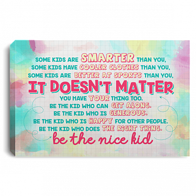 Some Kids Are Smarter Than You It's Doesn't Matter Be The Nice Kid Framed Canvas - Unframed Poster