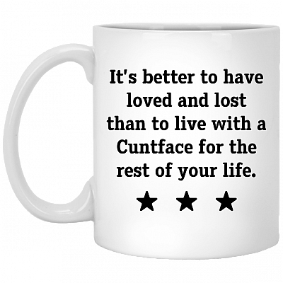 Loved And Lost Than To Live With a Cuntface for The Rest of Your Life Mug - Beer Stein - Water Bottle