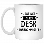 Just Sat At My Desk Losing My Shit Ceramic Coffee Mug - Beer Stein - Water Bottle - Color Changing Mug