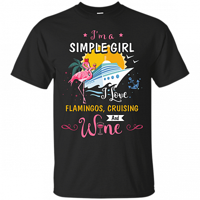 I'm A Simple Girl I Love Flamingos Cruising And Wine T-Shirt