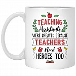 Teaching Assistants Were Created Because Teachers Need Heroes Ceramic Coffee Mug - Beer Stein -Water Bottle