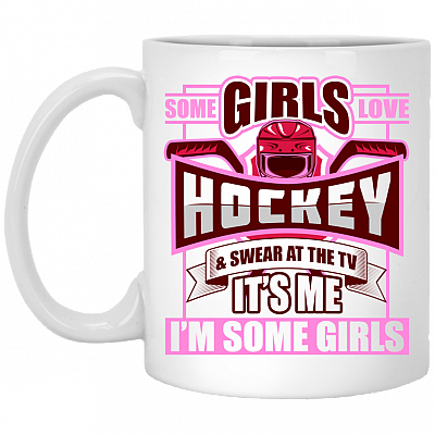 Some Girls Love Hockey And Swear At TV It's Me Coffee Mug - Beer Stein - Water Bottle