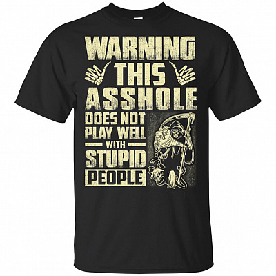 Warning This Asshole Does Not Play Well With Stupid People T-Shirt