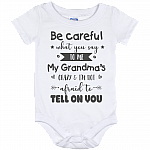 Be Careful What You Say To Me My Grandma's Crazy And I'm Not Afraid To Tell On You Baby Onesie