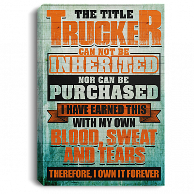 The Title Trucker Can Not Be Inheri-ted nor Can Be Gallery Wrapped Framed Canvas Prints - Unframed Poster