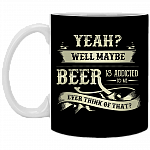 Yeah Well Maybe Beer Is Addicted To Me Ceramic Coffee Mug - Beer Stein -Water Bottle - Color Changing Mug