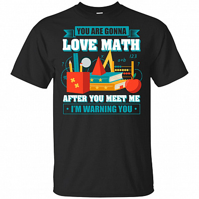 You Are Gonna Love Math After You Meet Me I'm Warning You T-Shirt
