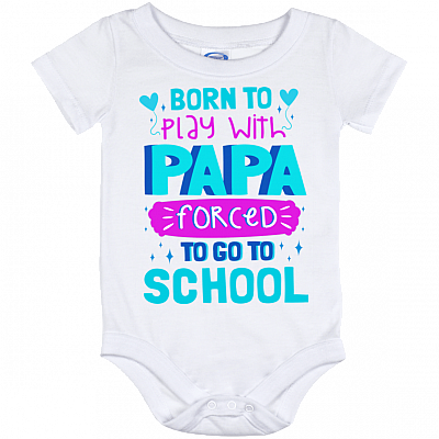 Born To Play With Papa Forced To Go To School Funny Grandchildren Baby Onesie - Baby Infant Bodysuit