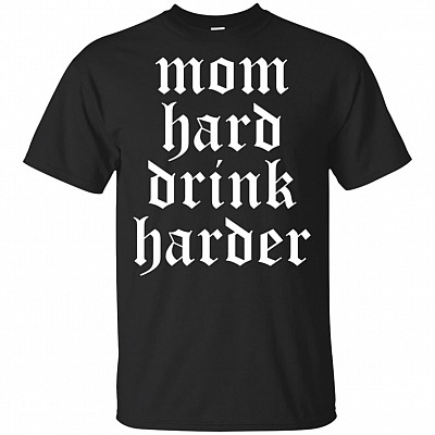 Mom Hard Drink Harder T-Shirt - Funny Mom Shirt