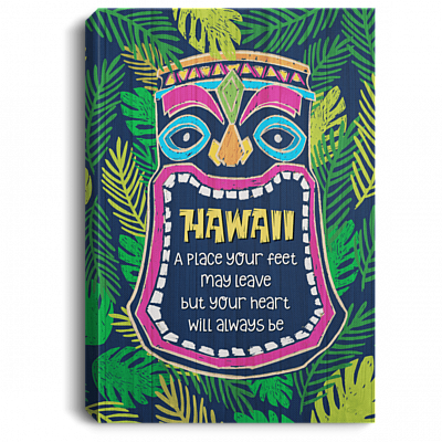 Hawaii A Place Your Feet May Leave But Your Heart Will Always Be Framed Canvas Prints - Unframed Poster