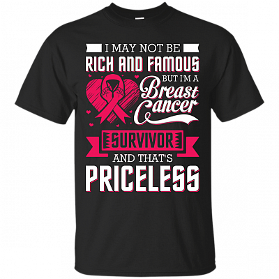 I May Not Be Rich And Famous But I'm A Breast Cancer Survivor And Thats Priceless T-Shirt
