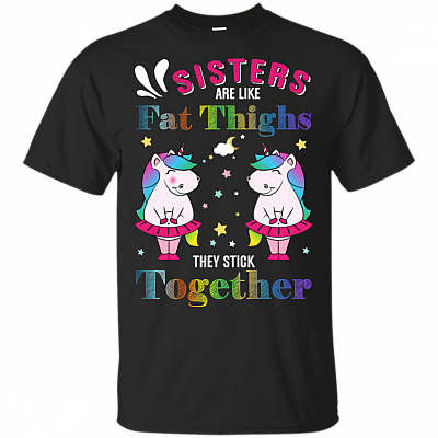 Sisters Are Like Fat Thighs They Stick Together T-Shirt