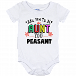 Take Me To My-Aunt You Peasant Funny Baby Onesie - Baby Infant Bodysuit
