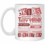My Kids Laugh Think I'm Crazy I Laugh Because It's-Hereditary Coffee Mug - Beer Stein - Water Bottle