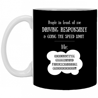 People In Front Of Me Driving Responsibly Going Speed Limit Ceramic Coffee Mug - Beer Stein -Water Bottle