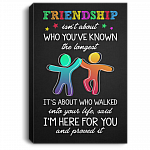 Friendship Isn't About Who You've Known For Longest I'm Here for You Framed Canvas Prints-Unframed Poster #1