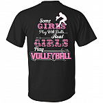 Some Girls Play With Dolls Real Girls Play Volleyball Print On Back T-Shirt