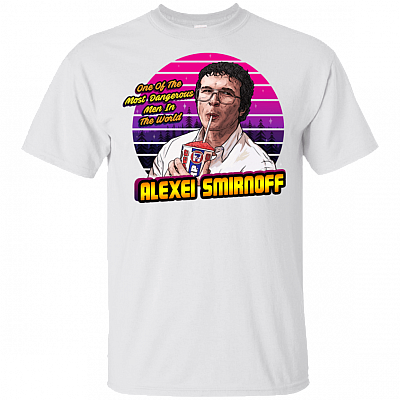 One Of The Most Dangerous Men In The World Alexei Smirnoff T-Shirt