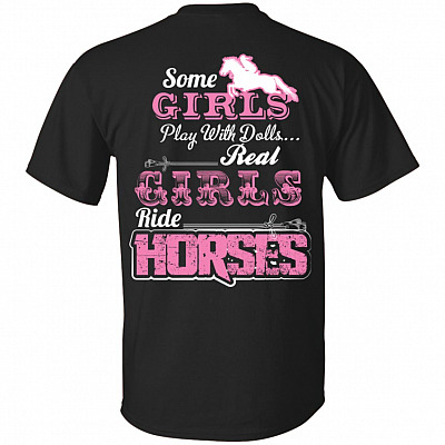Some Girls Play With Dolls Real Girls Ride Horses Print On Back T-Shirt