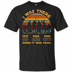 Vintage I Was There When It Was Cool T-Shirt